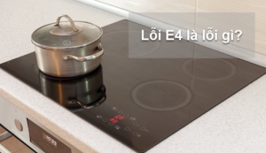 Bếp từ báo lỗi E4 là gì?